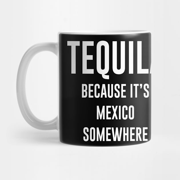 Tequila Because It's mexico somewhere by newledesigns